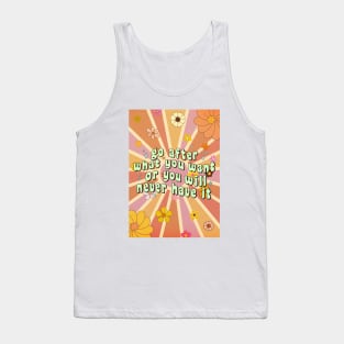 Go After What You Want Or You Will Never Have It Tank Top